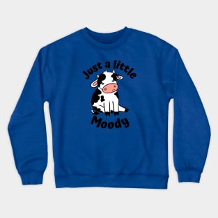 Just a little moody a funny cow Crewneck Sweatshirt